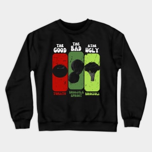 The Good The Bad And The Ugly Tomato Brussels Sprout Broccoli Crewneck Sweatshirt